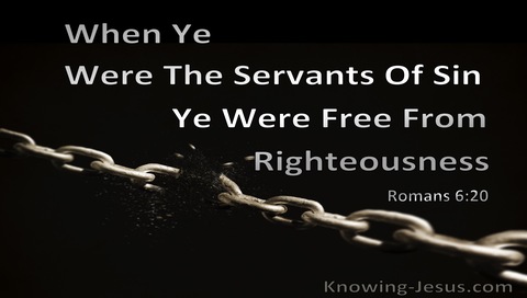 Romans 6:20 When Ye Were The Servants Of Sin, Ye Were Free From Righteousness (black)